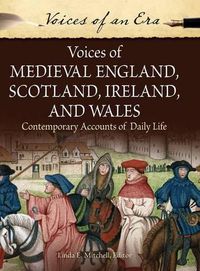 Cover image for Voices of Medieval England, Scotland, Ireland, and Wales: Contemporary Accounts of Daily Life