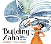 Cover image for Building Zaha: The Story of Architect Zaha Hadid