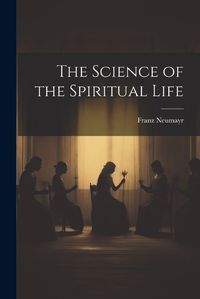 Cover image for The Science of the Spiritual Life