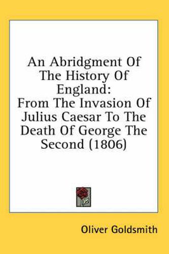 Cover image for An Abridgment of the History of England: From the Invasion of Julius Caesar to the Death of George the Second (1806)