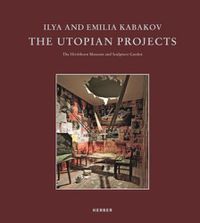 Cover image for Ilya and Emilia Kabakov: The Utopian Projects