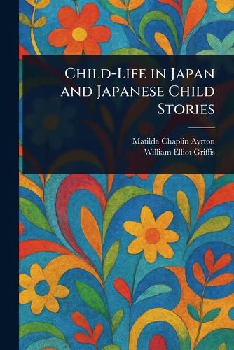 Cover image for Child-Life in Japan and Japanese Child Stories