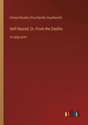 Cover image for Self-Raised; Or, From the Depths