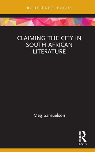 Cover image for Claiming the City in South African Literature