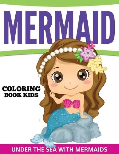 Cover image for Mermaid Coloring Book Kids: Under The Sea With Mermaids