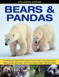 Cover image for Exploring Nature: Bears & Pandas: An Intriguing Insight into the Lives of Brown Bears, Polar Bears, Black Bears, Pandas and Others, with 190 Exciting Images