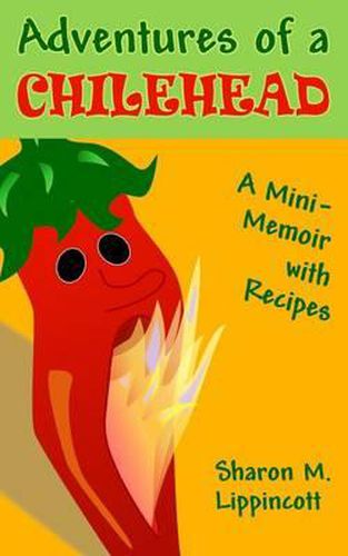Cover image for Adventures of a Chilehead: A Mini-Memoir with Recipes