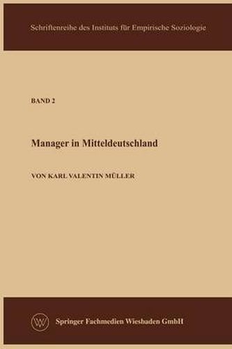 Cover image for Die Manager in Der Sowjetzone: Eine Empirische Untersuchung Zur Soziologie Der Wirtschaftlichen Und Militarischen Fuhrungsschicht in Mitteldeutschland