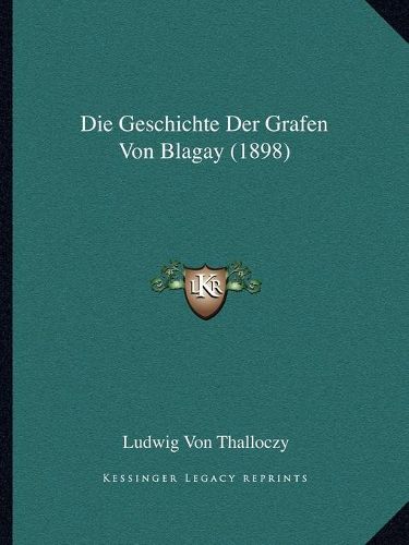 Cover image for Die Geschichte Der Grafen Von Blagay (1898)