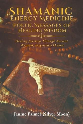 Shamanic Energy Medicine: Poetic Messages of Healing Wisdom