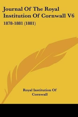 Cover image for Journal of the Royal Institution of Cornwall V6: 1878-1881 (1881)