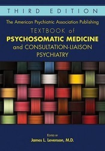Cover image for The American Psychiatric Association Publishing Textbook of Psychosomatic Medicine and Consultation-Liaison Psychiatry