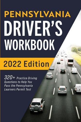 Cover image for Pennsylvania Driver's Workbook: 320+ Practice Driving Questions to Help You Pass the Pennsylvania Learner's Permit Test