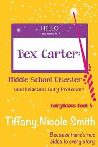 Cover image for Bex Carter: Middle School Disaster (and Reluctant Fairy Protector): Fairylicious #5