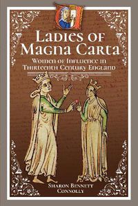 Cover image for Ladies of Magna Carta: Women of Influence in Thirteenth Century England