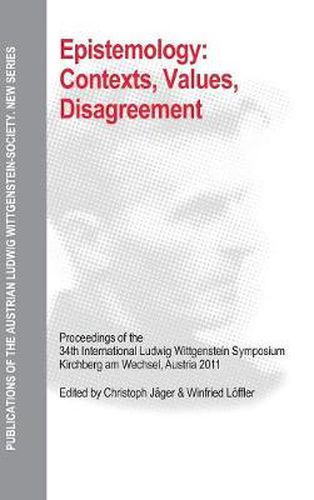 Epistemology: Contexts, Values, Disagreement: Proceedings of the 34th International Ludwig Wittgenstein Symposium in Kirchberg, 2011