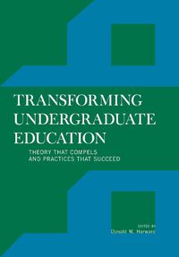 Cover image for Transforming Undergraduate Education: Theory that Compels and Practices that Succeed