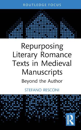 Repurposing Literary Romance Texts in Medieval Manuscripts