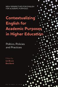 Cover image for Contextualizing English for Academic Purposes in Higher Education: Politics, Policies and Practices