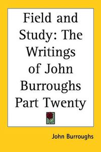 Cover image for Field and Study: The Writings of John Burroughs Part Twenty