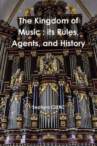 The Kingdom of Music : its Rules, Agents, and History