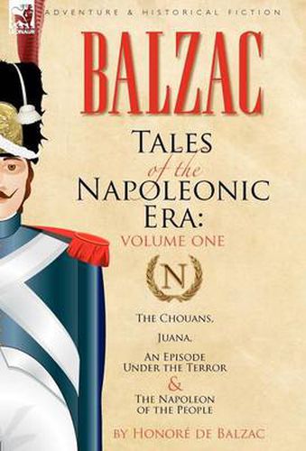 Cover image for Tales of the Napoleonic Era: 1-The Chouans, Juana, An Episode Under the Terror & The Napoleon of the People