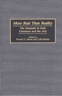 Cover image for More Real Than Reality: The Fantastic in Irish Literature and the Arts