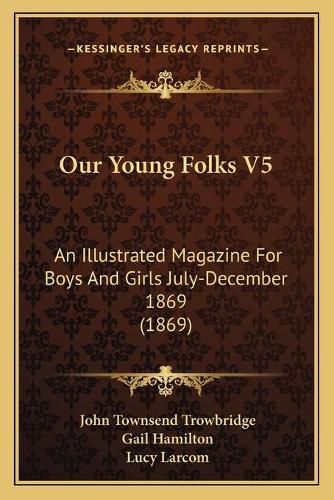 Cover image for Our Young Folks V5: An Illustrated Magazine for Boys and Girls July-December 1869 (1869)