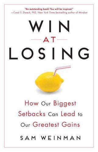 Cover image for Win at Losing: How Our Biggest Setbacks Can Lead to Our Greatest Gains