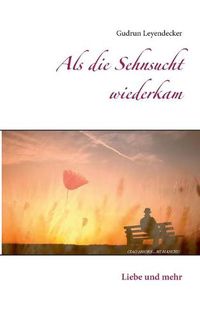 Cover image for Als die Sehnsucht wiederkam: Liebe und mehr