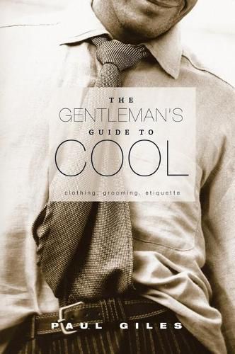 Cover image for The Gentleman's Guide to Cool: Clothing, Grooming, Etiquette