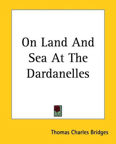 Cover image for On Land And Sea At The Dardanelles