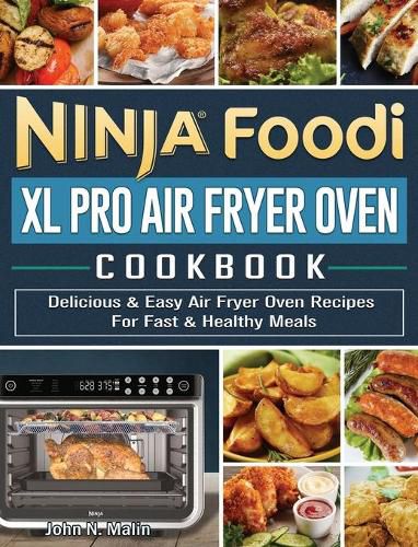 Cover image for Ninja Foodi XL Pro Air Fryer Oven Cookbook: Delicious & Easy Air Fryer Oven Recipes For Fast & Healthy Meals