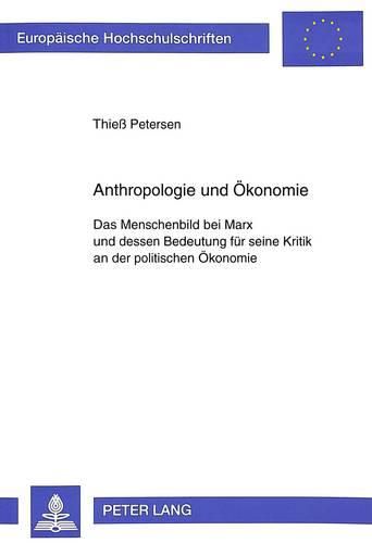 Cover image for Anthropologie Und Oekonomie: Das Menschenbild Bei Marx Und Dessen Bedeutung Fuer Seine Kritik an Der Politischen Oekonomie