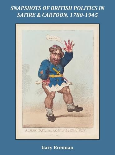 Cover image for Snapshots of British Politics in Satire and Cartoon, 1780 - 1945