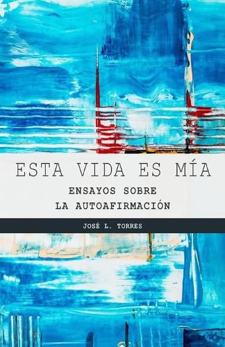 Cover image for Esta vida es mia: Ensayos sobre la autoafirmacion