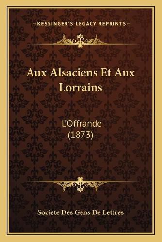 Aux Alsaciens Et Aux Lorrains: L'Offrande (1873)