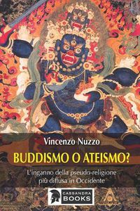 Cover image for Buddismo o ateismo?: L'inganno della pseudo-religione pi  diffusa in Occidente