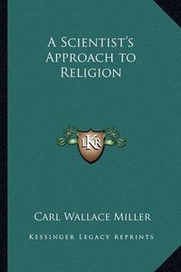 Cover image for A Scientist's Approach to Religion