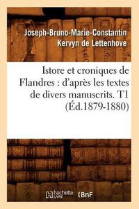 Cover image for Istore Et Croniques de Flandres: d'Apres Les Textes de Divers Manuscrits. T1 (Ed.1879-1880)