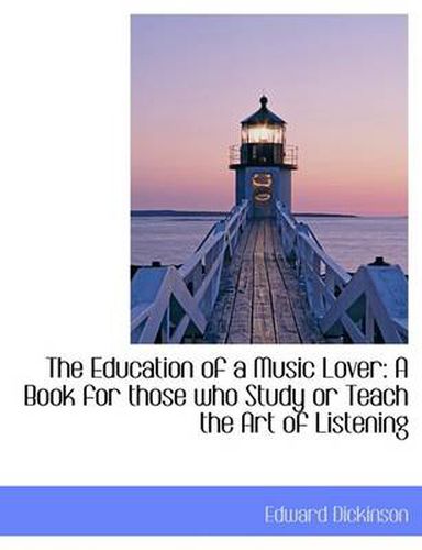 Cover image for The Education of a Music Lover: A Book for Those Who Study or Teach the Art of Listening