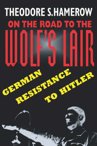 Cover image for On the Road to the Wolf's Lair: German Resistance to Hitler