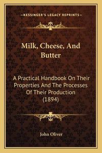 Cover image for Milk, Cheese, and Butter: A Practical Handbook on Their Properties and the Processes of Their Production (1894)