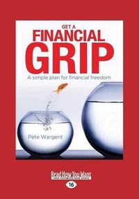 Cover image for Get a Financial Grip: A Simple Plan for Financial Freedom