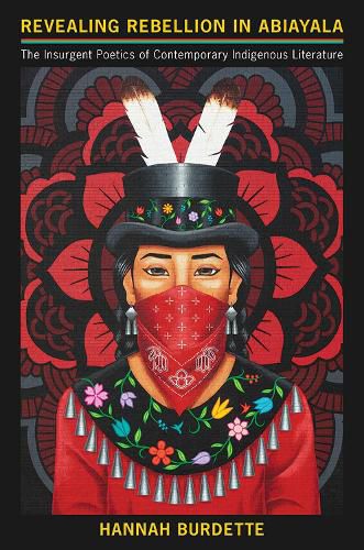 Cover image for Revealing Rebellion in Abiayala: The Insurgent Poetics of Contemporary Indigenous Literature