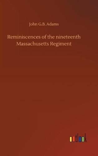 Reminiscences of the nineteenth Massachusetts Regiment