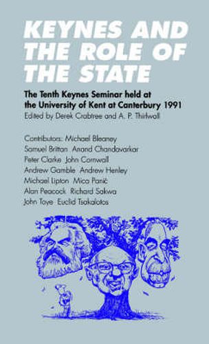 Cover image for Keynes and the Role of the State: The Tenth Keynes Seminar held at the University of Kent at Canterbury, 1991