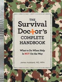 Cover image for The Survival Doctor's Complete Handbook: What to Do When Help Is Not on the Way