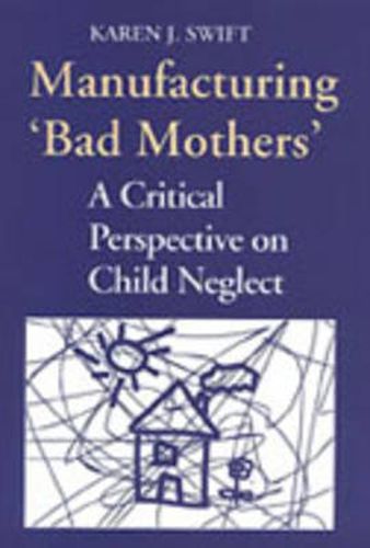 Cover image for Manufacturing 'Bad Mothers': A Critical Perspective on Child Neglect