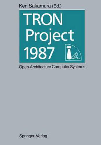 Cover image for TRON Project 1987 Open-Architecture Computer Systems: Proceedings of the Third TRON Project Symposium